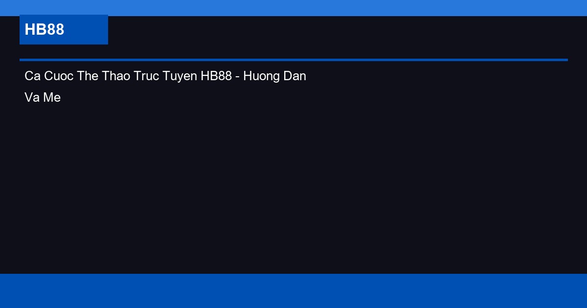 Ca Cuoc The Thao Truc Tuyen HB88 - Huong Dan Va Meo Choi